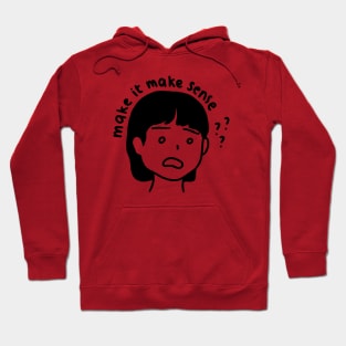 Make It Make Sense ! Art Hoodie